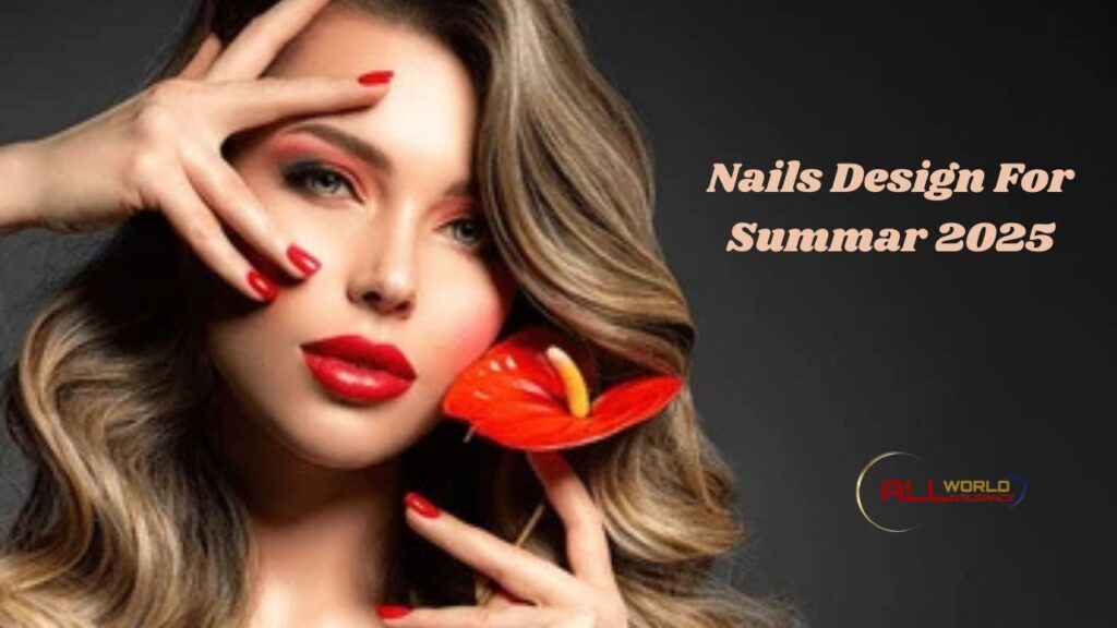 Must-Try Nail Designs For Summer 2025